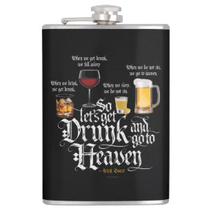 Get Drunk And Go To Heaven  (Irish Drinking Toast) Hip Flask