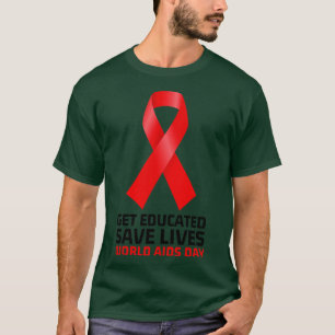 Get Educated Save Lives World AIDS Day 10 T-Shirt