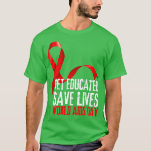Get Educated Save Lives World AIDS Day 12 T-Shirt