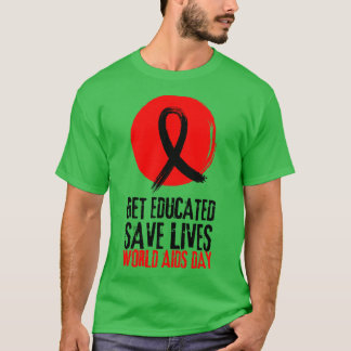 Get Educated Save Lives World AIDS Day 16 T-Shirt
