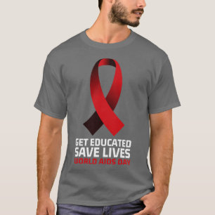 Get Educated Save Lives World AIDS Day 8 T-Shirt