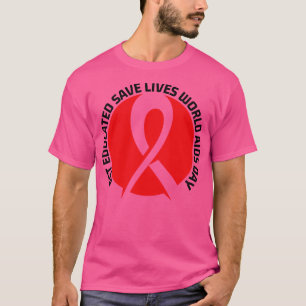 Get Educated Save Lives World AIDS Day T-Shirt