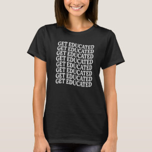 Get Educated Teacher Motivational Inspirational T-Shirt