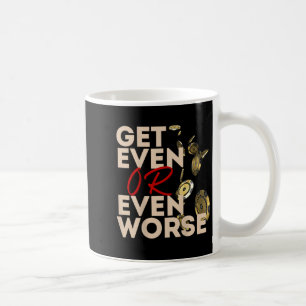Get Even Or Even Worse Gambling In Las Vegas Ker R Coffee Mug