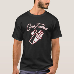 Get Faded Barber Hairstylist I Love Being A Cloth T-Shirt