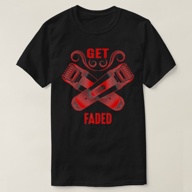 Get Faded Cool Master Barber Hairdresser Fade Gag  T-Shirt (Design Front)