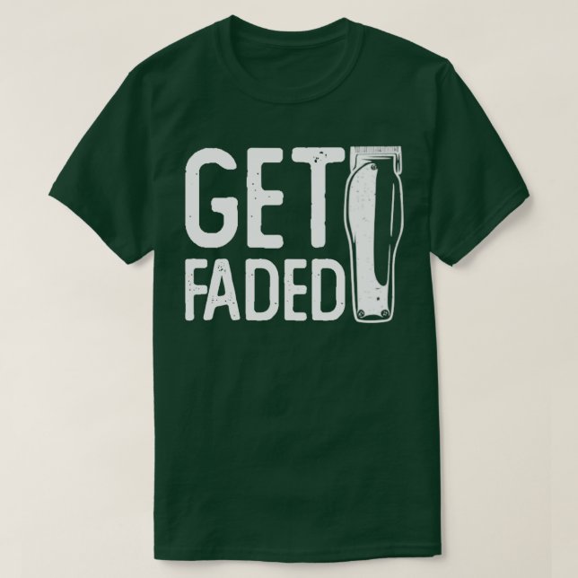 Get Faded Funny Barber Quotes T-Shirt (Design Front)