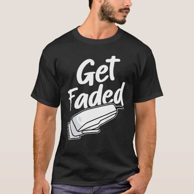 Get Faded Funny Barber T-Shirt (Front)
