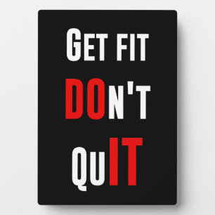 Get fit don't quit DO IT quote motivation wisdom Plaque