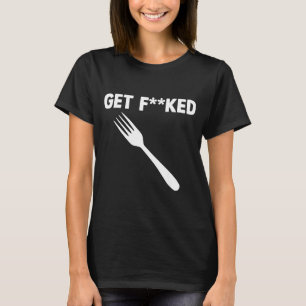 Get Forked Funny Pun Satire Parody Humor Offensive T-Shirt