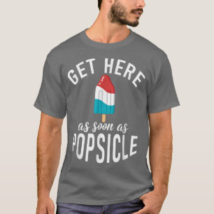 Get here as soon as Popsicle funny Ice Cream  T-Shirt