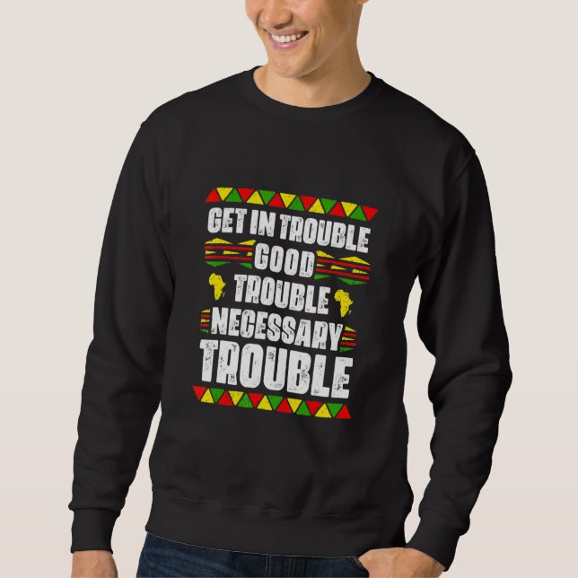 Get In Good Necessary Trouble Black Pride African  Sweatshirt (Front)