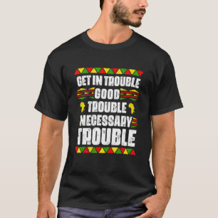 Get In Good Necessary Trouble Black Pride African T-Shirt