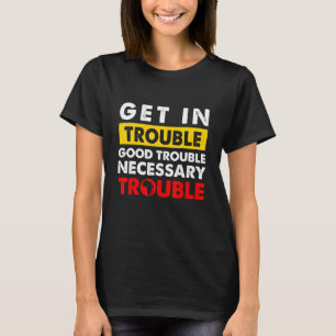 Get In Good Necessary Trouble Proud BLM Melanin Pr T-Shirt