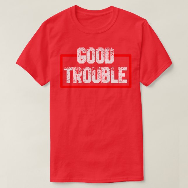get in good trouble 4 T-Shirt (Design Front)