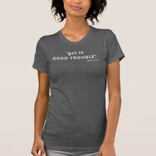 Get in Good Trouble, John Lewis Funny Quotes T-Shirt