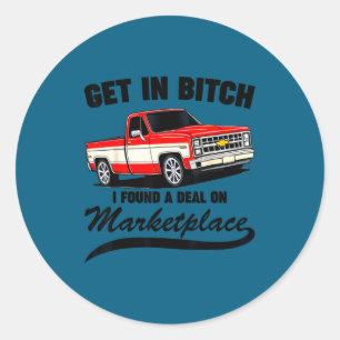 Get In I Found A On Marketplace Funny Men Women  Classic Round Sticker