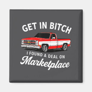 Get In I Found A On Marketplace Meme Truck Humor  Magnet