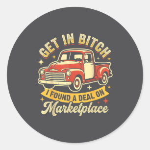 Get In I Found A On Marketplace Tees  Classic Round Sticker