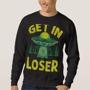 Get In Loser Alien Abduction Ufo Alien Sweatshirt