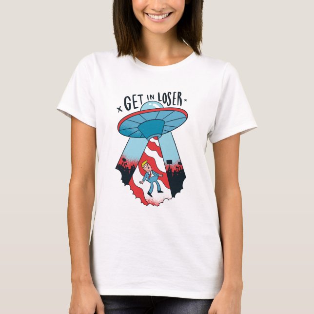 Get in Loser Alien Trump Abduction T-Shirt (Front)
