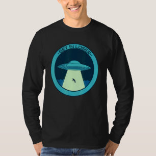 Get In Loser Alien Ufo Design T-Shirt