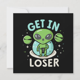 Get In Loser Alien UFO Funny