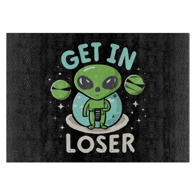 Get In Loser Alien UFO Funny Cutting Board (Front)