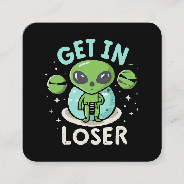Get In Loser Alien UFO Funny Square Business Card (Front)