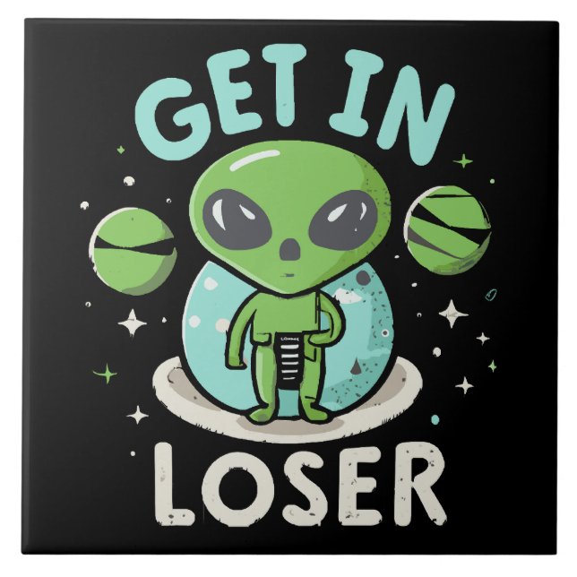 Get In Loser Alien UFO Funny Tile (Front)