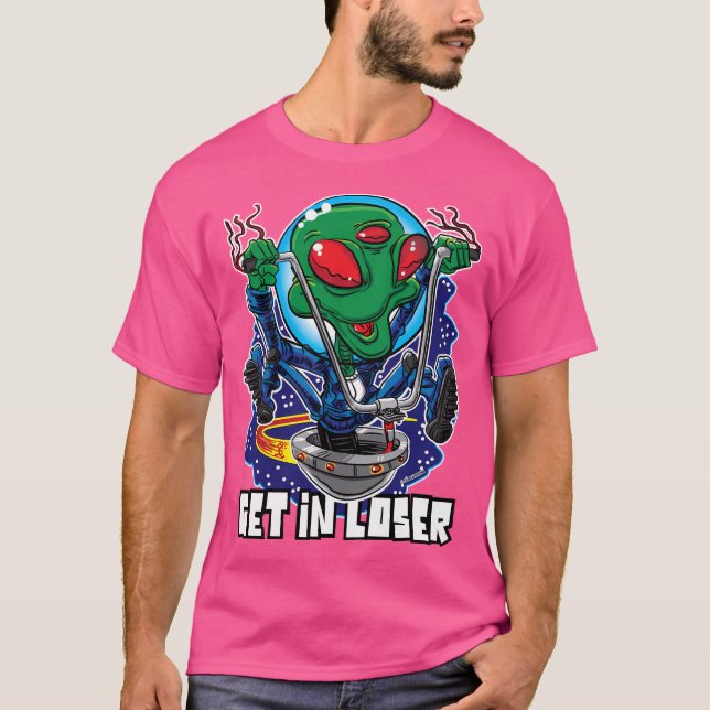 Get In Loser Alien Ufo With Handlebars T-Shirt (Front)