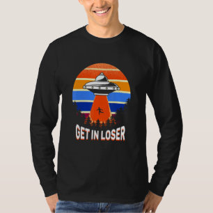 Get In Loser Aliens Abduction Conspiracy T-Shirt