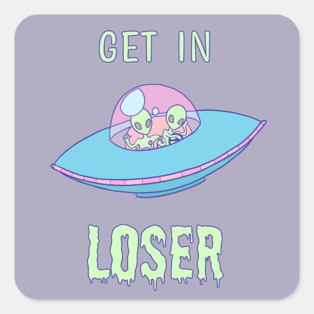 Get in Loser Aliens Funny Area 51 Square Sticker (Front)
