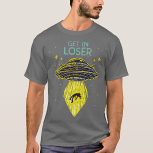 Get In Loser Funny   Abduction Saucer T-Shirt