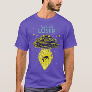 Get In Loser Funny   Abduction Saucer T-Shirt
