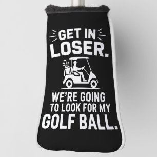 Get In Loser Golf Cart Look For My Ball Golfer Head Cover