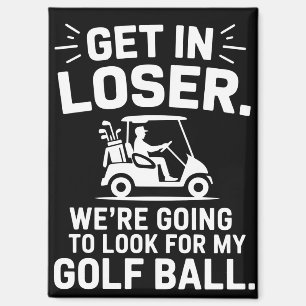 Get In Loser Golf Cart Look For My Ball Golfer Magnet