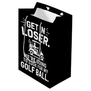 Get In Loser Golf Cart Look For My Ball Golfer Medium Gift Bag