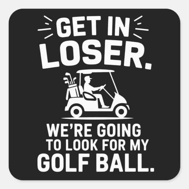 Get In Loser Golf Cart Look For My Ball Golfer  Square Sticker (Front)