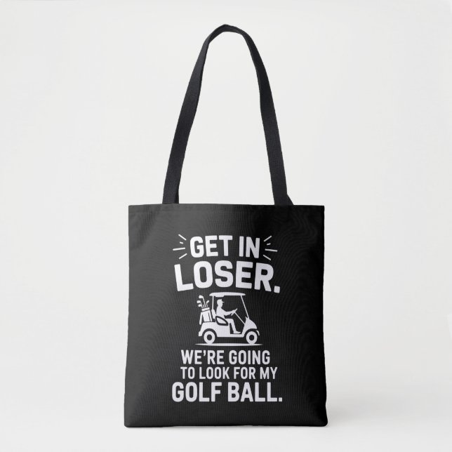 Get In Loser Golf Cart Look For My Ball Golfer  Tote Bag (Front)