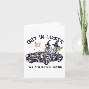 Get In Loser Halloween We Are Going Hexing Skeleto Card