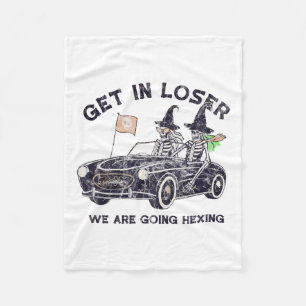 Get In Loser Halloween We Are Going Hexing Skeleto Fleece Blanket