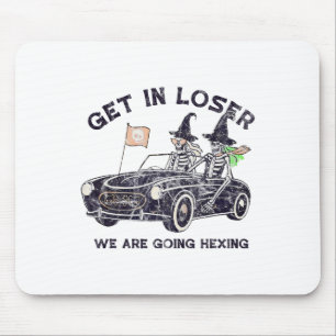 Get In Loser Halloween We Are Going Hexing Skeleto Mouse Pad