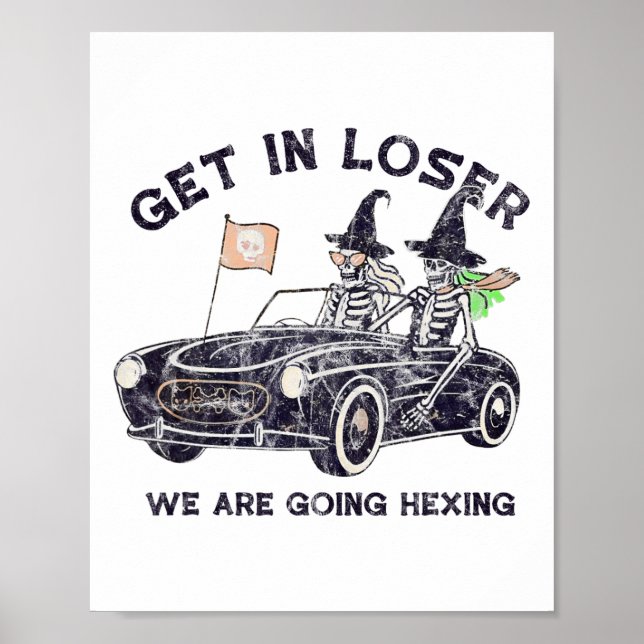Get In Loser Halloween We Are Going Hexing Skeleto Poster (Front)