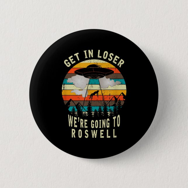 Get In Loser - Roswell New Mexico - Ufo Alien Abdu 6 Cm Round Badge (Front)