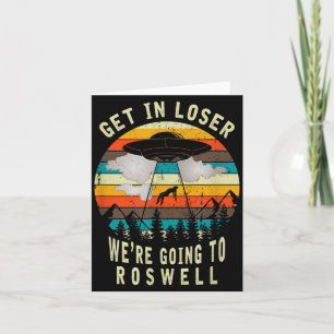 Get In Loser - Roswell New Mexico - Ufo Alien Abdu Card