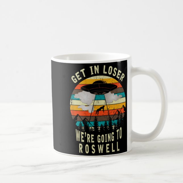 Get In Loser - Roswell New Mexico - Ufo Alien Abdu Coffee Mug (Right)