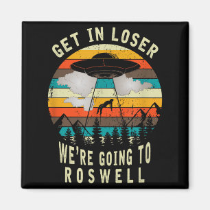 Get In Loser - Roswell New Mexico - Ufo Alien Abdu Magnet