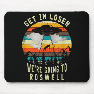 Get In Loser - Roswell New Mexico - Ufo Alien Abdu Mouse Pad