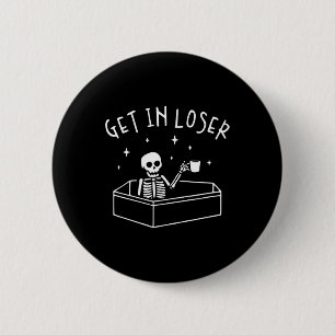Get In Loser Skeleton In Coffin Spooky Men Women F 6 Cm Round Badge